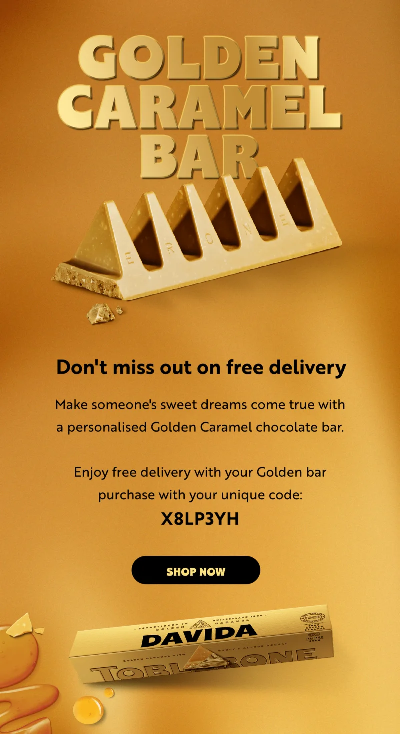 Make someone's sweet dreams come true with a personalised Golden Caramel chocolate bar.  Enjoy free delivery with your Golden bar purchase with your unique code:  X8LP3YH