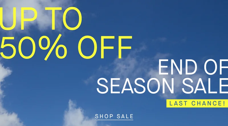 UP TO 50% OFF END OF SEASON SALE LAST CHANCE! SHOP SALE UP TO 50% OFF END OF SEASON SALE LAST CHANCE! SHOP SALE