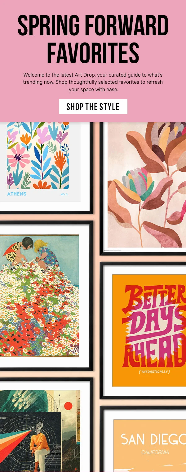 Spring Forward Favorites: Welcome to the latest Art Drop, your curated guide to what’s trending now. Shop thoughtfully selected favorites to refresh your space with ease.