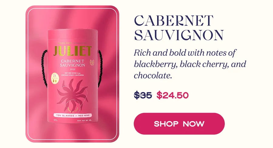 Cabernet Sauvignon | Rich and bold with notes of blackberry, black cherry, and chocolate. | SHOP NOW