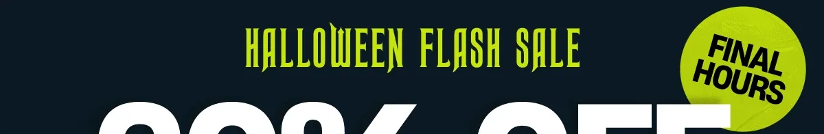 Final HOurs | Halloween Flash Sale