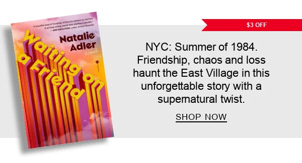 [$3 OFF] Waiting on a Friend: A Novel by Natalie Adler : NYC: Summer of 1984. Friendship, chaos and loss haunt the East Village in this unforgettable story with a supernatural twist. SHOP NOW