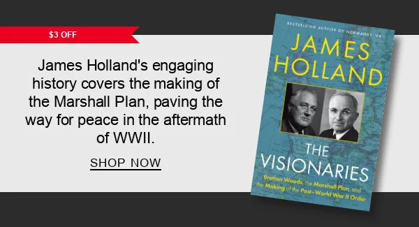 [$3 OFF] Visionaries: Bretton Woods, the Marshall Plan, and the Making of the Post-World War II Order by James Holland : James Holland's engaging history covers the making of the Marshall Plan, paving the way for peace in the aftermath of WWII. SHOP NOW