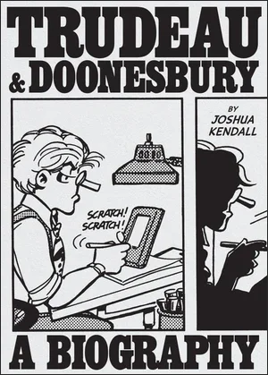 BOOK | Trudeau & Doonesbury: A Biography: The Cartoonist Who Turned the News into Art by Joshua Kendall