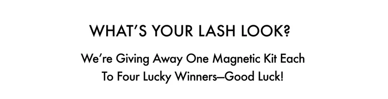 WHAT’S YOUR LASH LOOK?