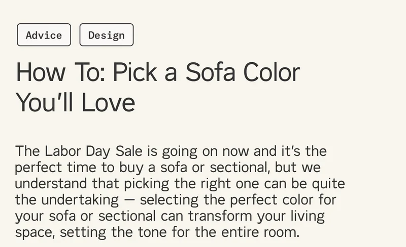 The Labor Day Sale is going on now and it’s the perfect time to buy a sofa or sectional, but we understand that picking the right one can be quite the undertaking — selecting the perfect color for your sofa or sectional can transform your living space, setting the tone for the entire room.