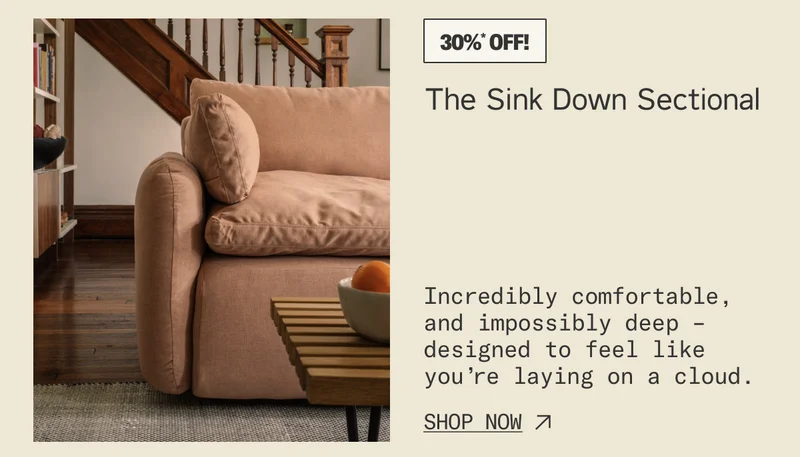 Save 30%* on The Sink Down Sectional