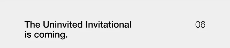 The Uninvited Invitational.