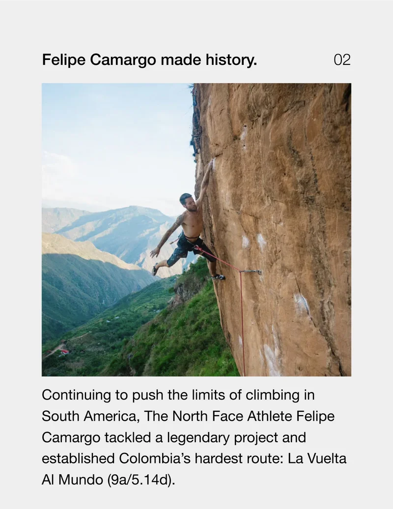 Felipe Camargo made history. Continuing to push the limits of climbing in South America, The North Face Athlete Felipe Carmargo tackled a legendary project and established Colombia's hardest route: La Vuelta Al Mundo (9a/5.14d).