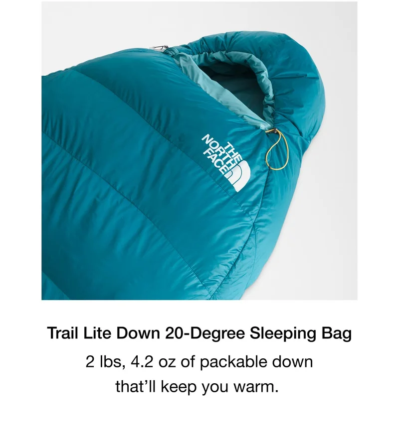 Trail Lite Down 20-Degree Sleeping Bag 2 Ibs, 4.2 oz of packable down that'll keep you warm.