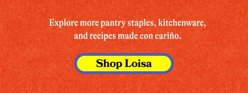 Explore more pantry staples, kitchenware, and recipes made con cariño. SHOP LOISA