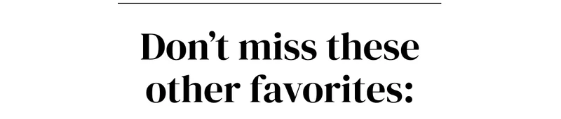 don't miss these other favorites