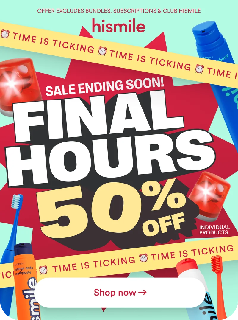Hismile. Time is ticking. Sale ending soon! Final hours 50% off. Shop now.