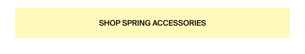 Shop Spring Accessories