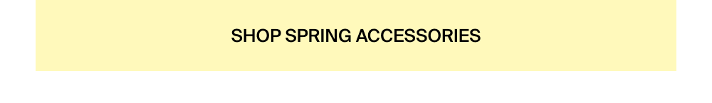 Shop Spring Accessories