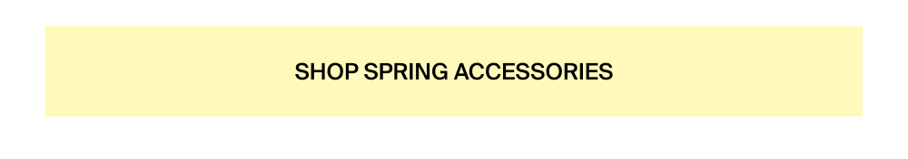 Shop Spring Accessories