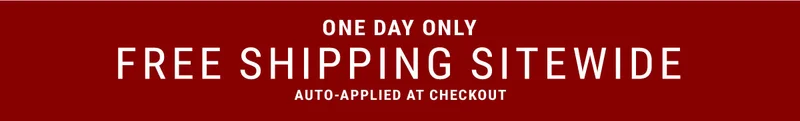 One day only free shipping sitewide auto-applied at checkout