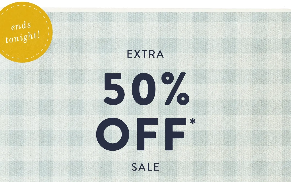 ends tonight! extra 50% off sale