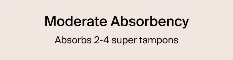 Moderate Absorbency. Absorbs 2-4 super tampons