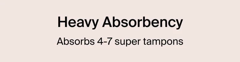 High Absorbency. Absorbs 4-7 tampons.