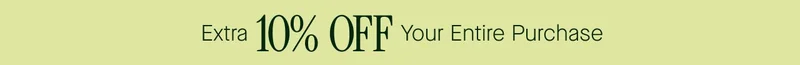 Extra 10% OFF Your Entire Purchase