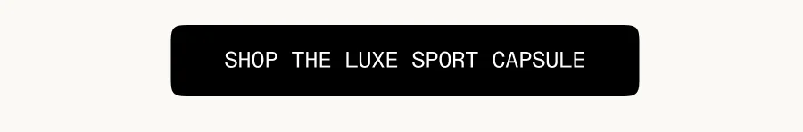 Shop The Luxe Sport Capsule