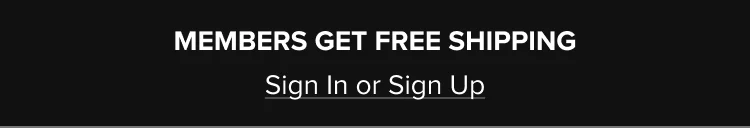 Members Get Free Shipping Sign In Or Sign Up