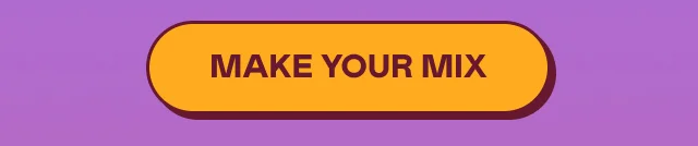 MAKE YOUR MIX