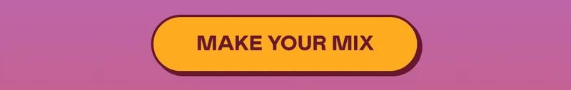 MAKE YOUR MIX
