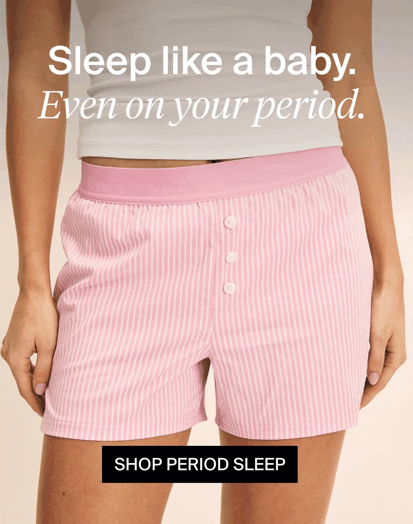 Sleep like a baby. Even on your period.