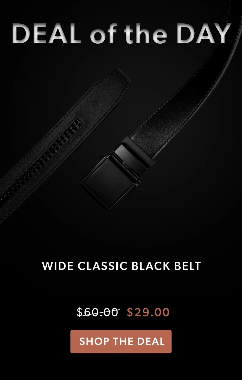 Deal of the Day. Classic Wide Black Belt only $29 Deal of the Day. Classic Wide Black Belt only $29