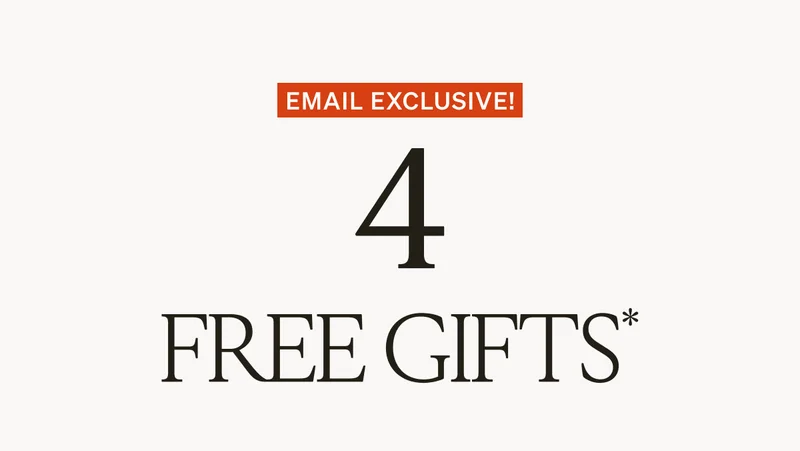 Email Exclusive: 4 FREE Gifts!