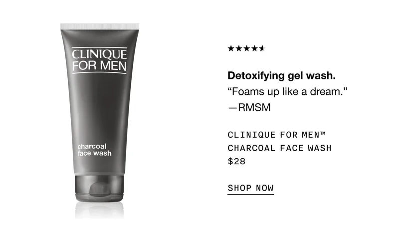 Detoxifying gel wash. “Foams up like a dream.” —RMSM Clinique For Men™ Charcoal Face Wash $28 SHOP NOW
