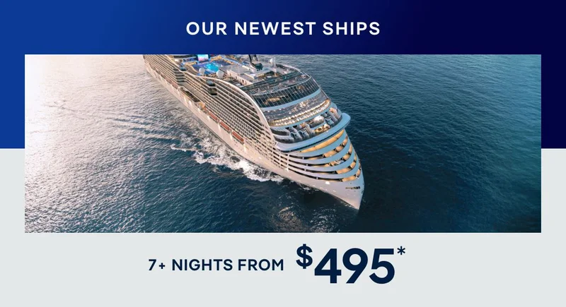 Our Newest Ships – 7+ Nights – Click to View Cruises & Book Now