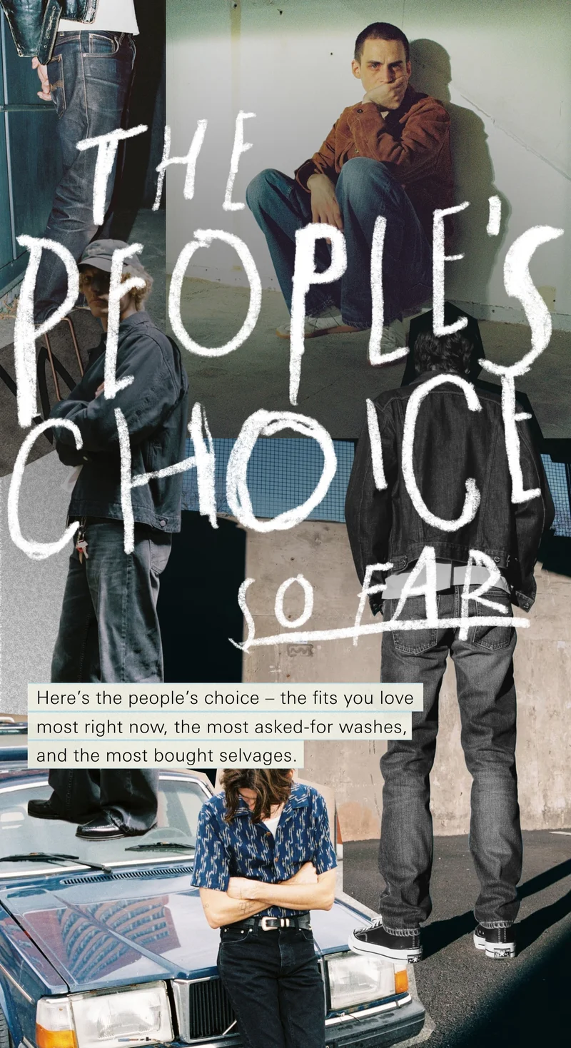 Here’s the people’s choice – the fits you love most right now, the most asked-for washes, and the most bought selvages.