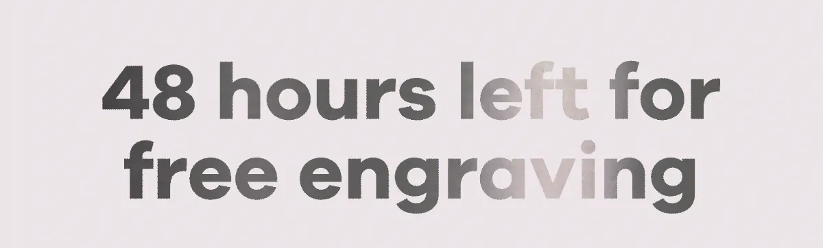 48 hours left for free engraving