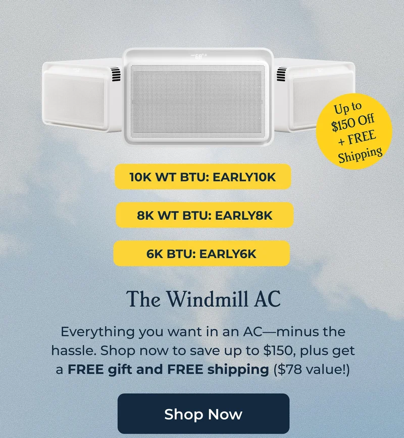 10K WT BTU: EARLY10K | 8K WT BTU: EARLY8K | 6K BTU: EARLY6K | The Windmill AC