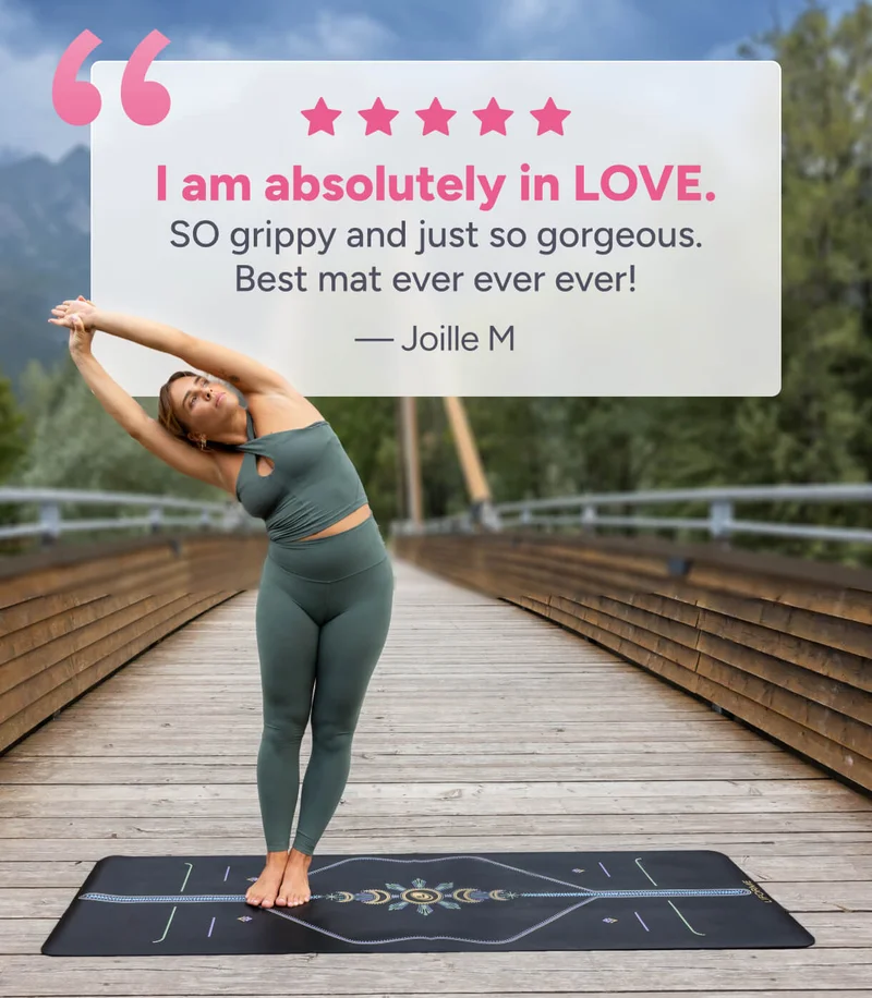 I am absolutely in LOVE SO grippy, and just so gorgeous. Best mat ever ever ever! – Joille M