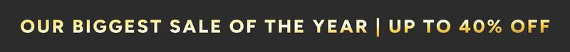 Our biggest sale of the year | Up to 40% off