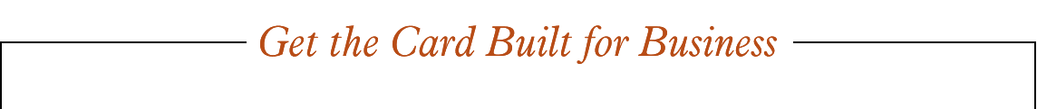 Get the Card Built for Business