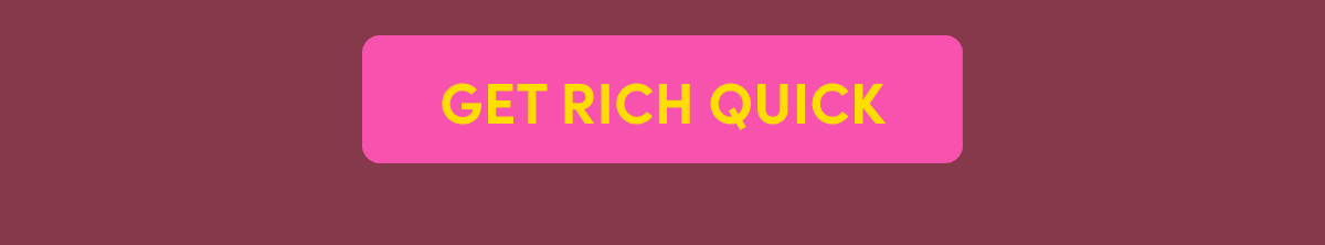 GET RICH QUICK