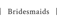 Bridesmaids