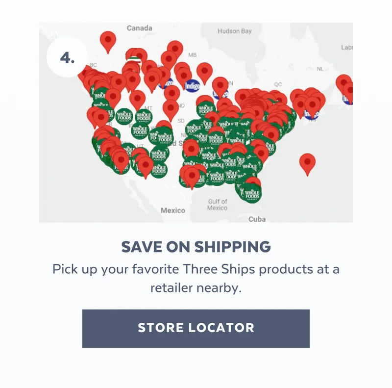 Save On Shipping | Pick up your favorite Three Ships products at a retailer nearby. [STORE LOCATOR]