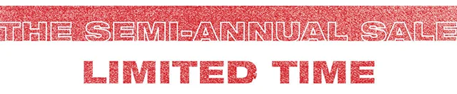 The Semi-Annual Sale. Limited Time