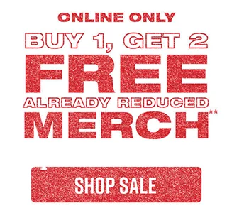 Online Only. Buy 1, Get 2 Free Already Reduced Merch. Shop Sale
