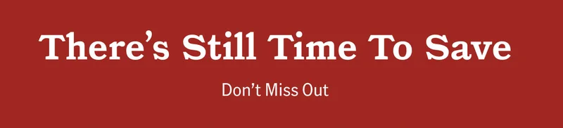 There's Still Time To Save, Don't Miss Out