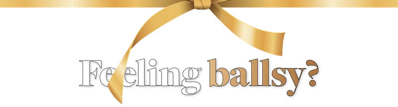 Feeling ballsy?