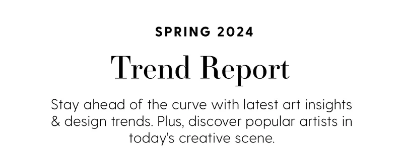 Spring 2024 | Trend Report | Stay ahead of the curve with latest art insights & design trends. Plus, discover popular artists in today's creative scene.