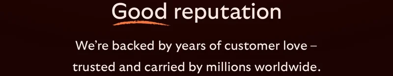 Good reputation [Blurb] We’re backed by years of customer love – trusted and carried by millions worldwide.