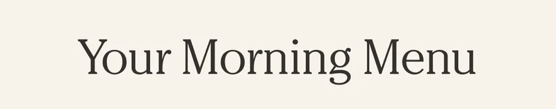 Your Morning Menu